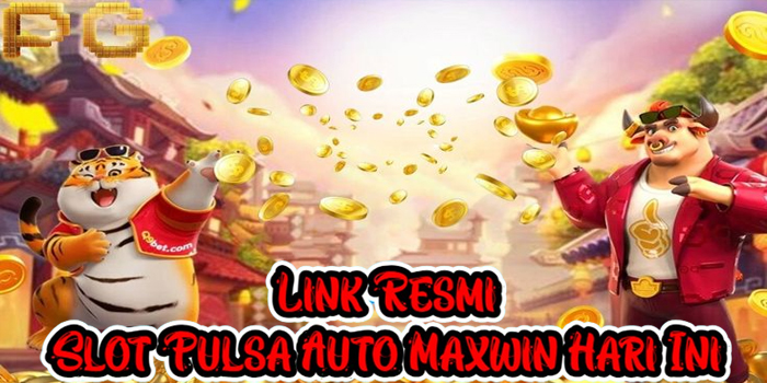 Link Resmi Slot Pulsa Auto Maxwin Hari Ini